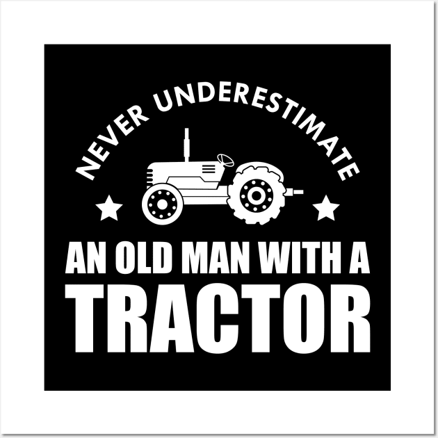 Farmer - Never underestimate an old man with a tractor Wall Art by KC Happy Shop